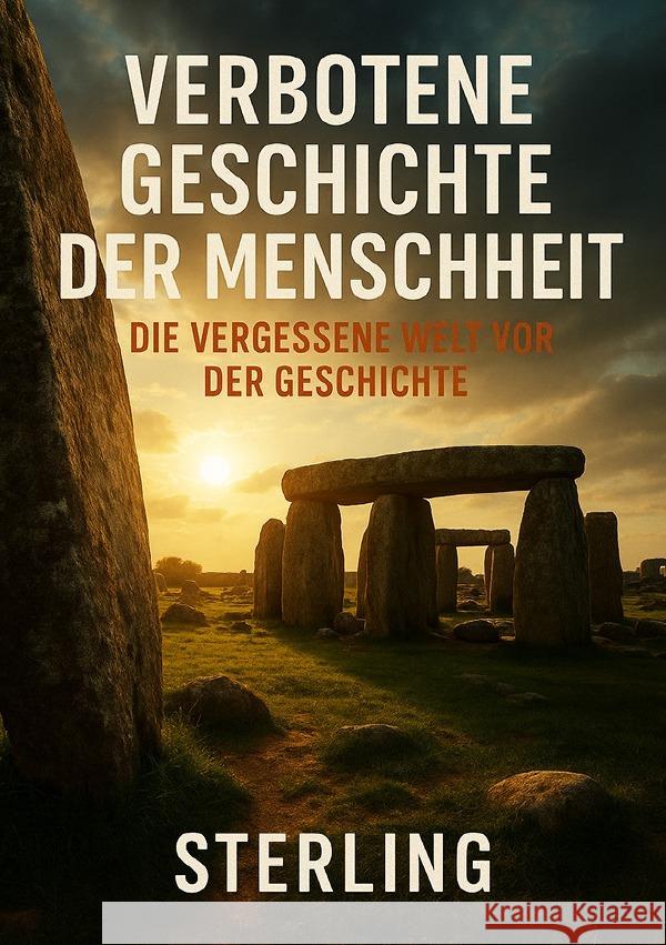 Verbotene Geschichte der Menschheit I Die vergessene Welt vor der Geschichte Sterling, Viktor 9783819777509 epubli