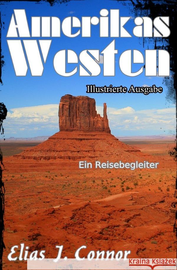 Amerikas Westen - Ein Reisebegleiter (illustrierte Ausgabe) Connor, Elias J. 9783819778636 epubli