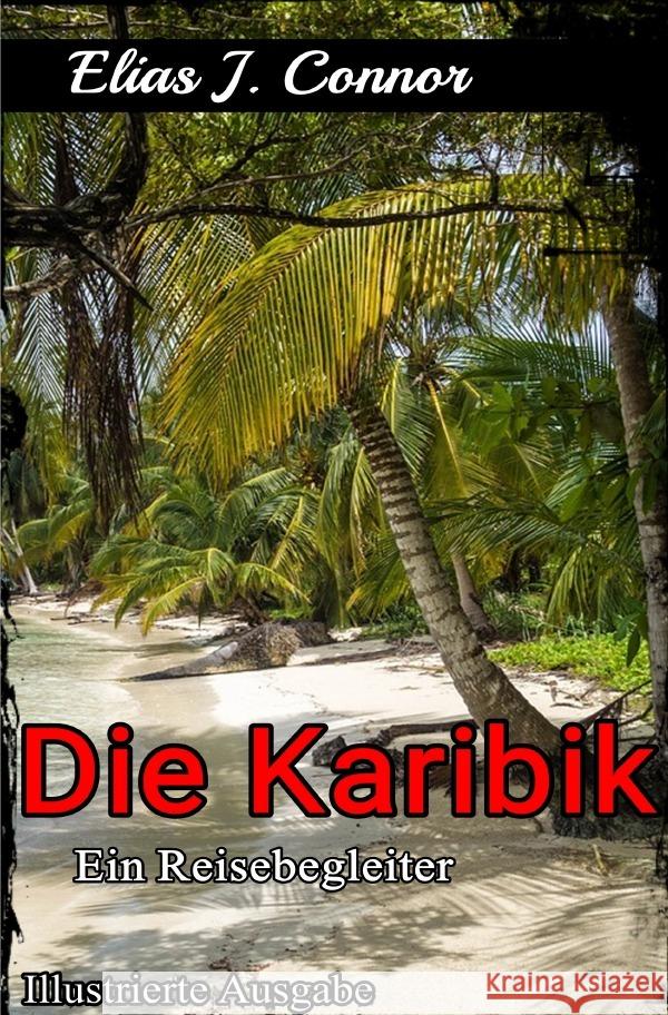 Die Karibik - Ein Reisebegleiter (illustrierte Ausgabe) Connor, Elias J. 9783819778674 epubli