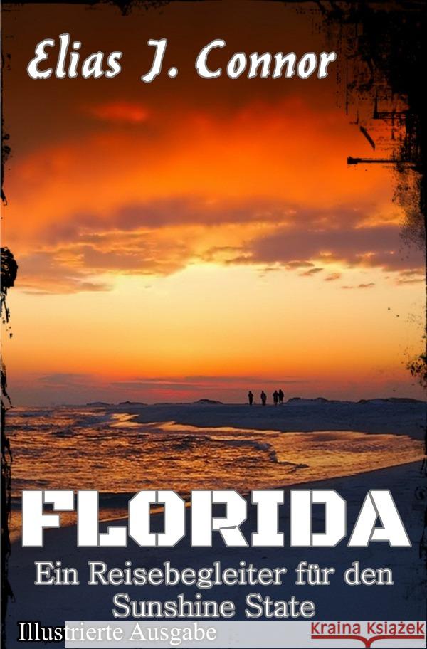 Florida - Ein Reisebegleiter für den Sunshine State (illustrierte Ausgabe) Connor, Elias J. 9783819778773 epubli