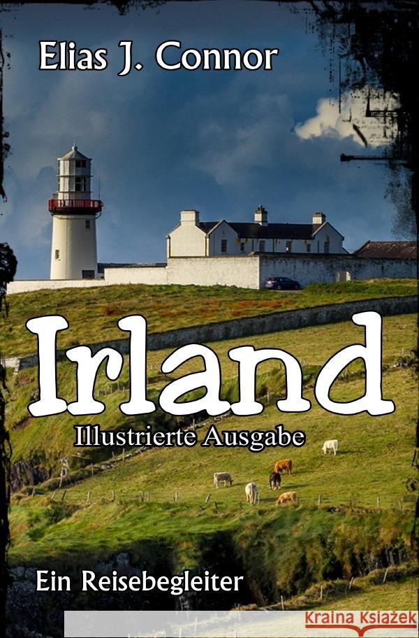 Irland - Ein Reisebegleiter (illustrierte Ausgabe) Connor, Elias J. 9783819778988 epubli