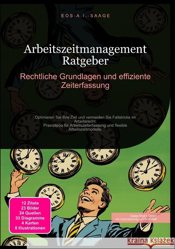 Arbeitszeitmanagement Ratgeber: Rechtliche Grundlagen und effiziente Zeiterfassung A. I. Saage, D. Eos 9783819780172 epubli
