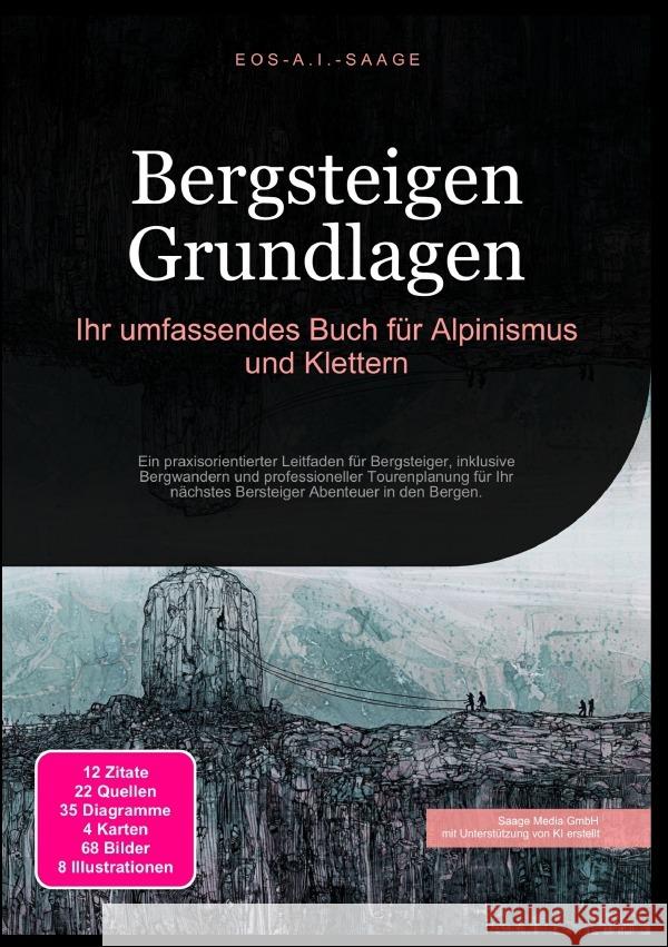 Bergsteigen Grundlagen: Ihr umfassendes Buch für Alpinismus und Klettern A. I. Saage, D. Eos 9783819780219 epubli