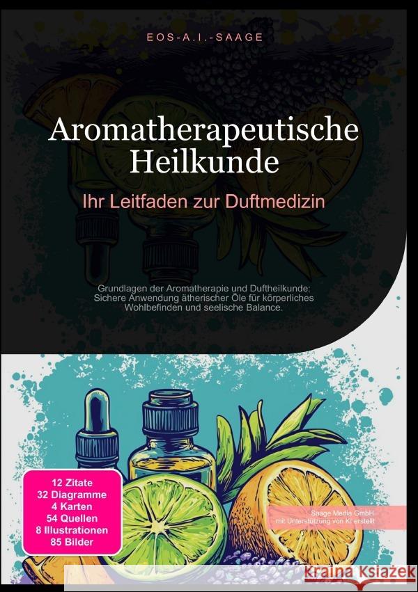 Aromatherapeutische Heilkunde: Ihr Leitfaden zur Duftmedizin A. I. Saage, D. Eos 9783819780448 epubli