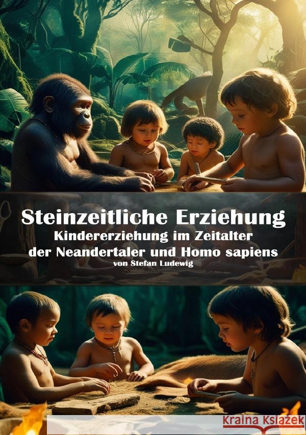 Steinzeitliche Erziehung I Kindererziehung im Zeitalter der Neandertaler und Homo sapiens Sterling, Viktor 9783819786099