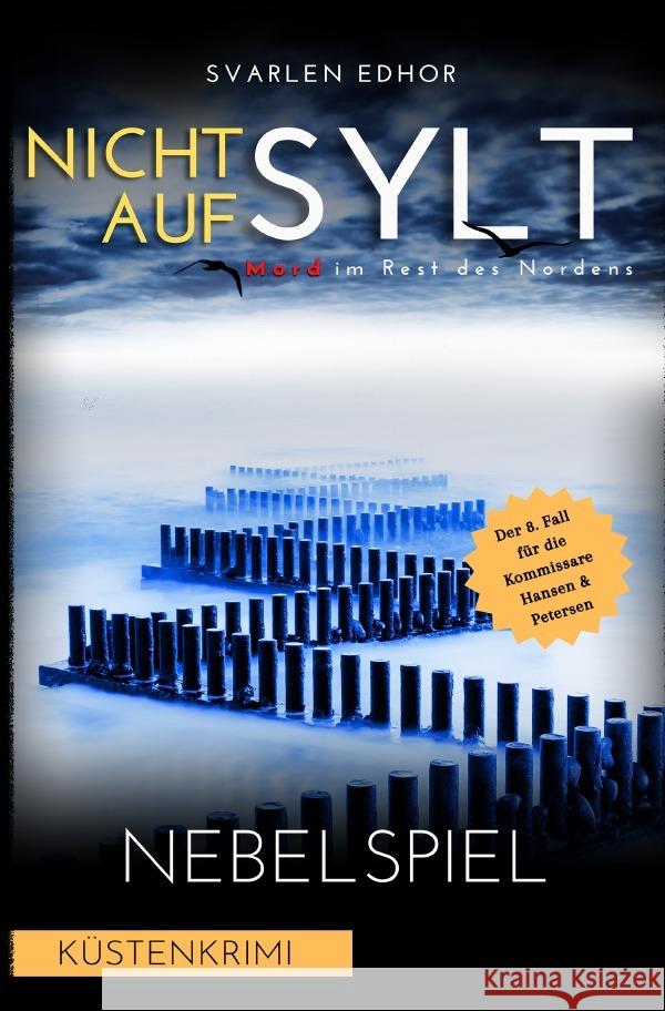 NICHT AUF SYLT - Mord im Rest des Nordens [Küstenkrimi] Band 8: Nebelspiel - Buchhandelsausgabe Edhor, Svarlen 9783819788901 epubli