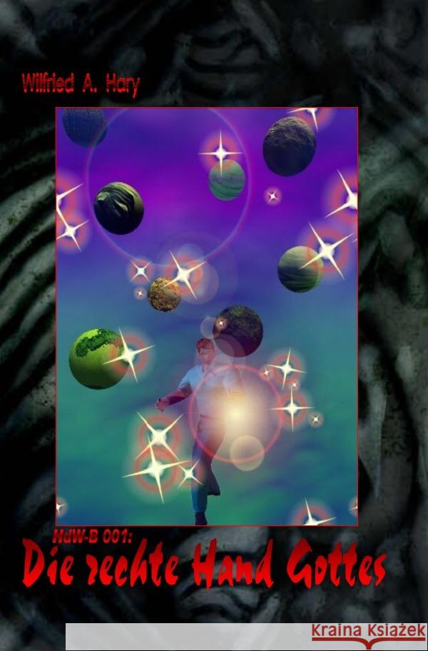 HERR DER WELTEN Buchausgabe 001: Die rechte Hand Gottes Hary, Wilfried A. 9783819794872