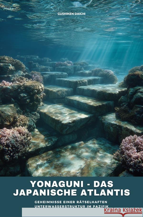 Yonaguni - Das japanische Atlantis Daichi, Gushiken 9783819794940 epubli