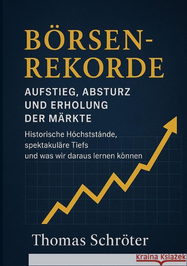 Börsenrekorde - Aufstieg, Absturz und Erholung der Märkte Schröter, Thomas 9783819797316