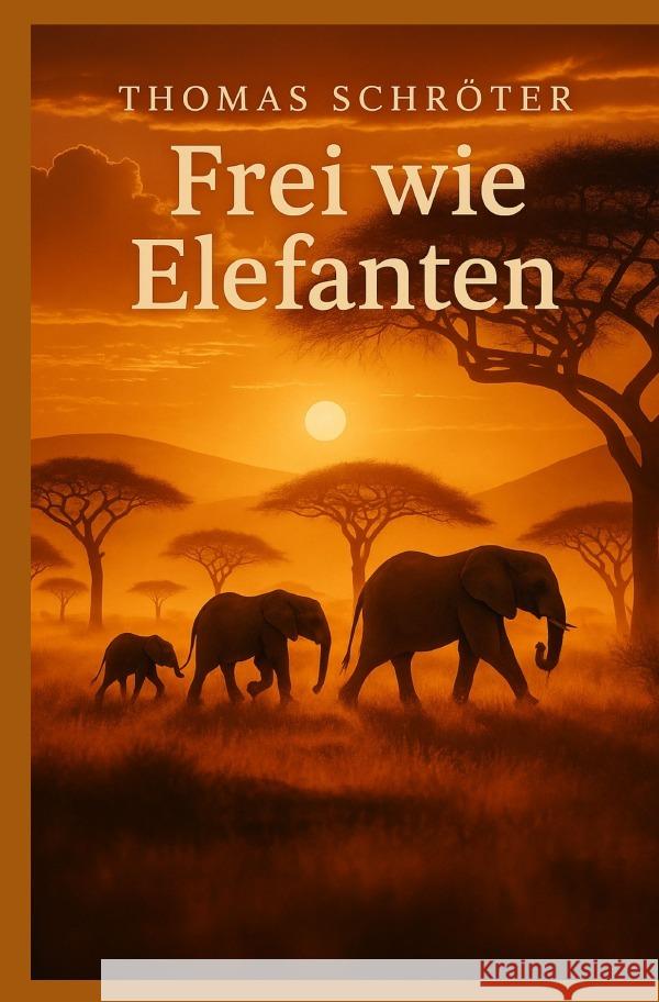 Frei wie Elefanten Schröter, Thomas 9783819799617