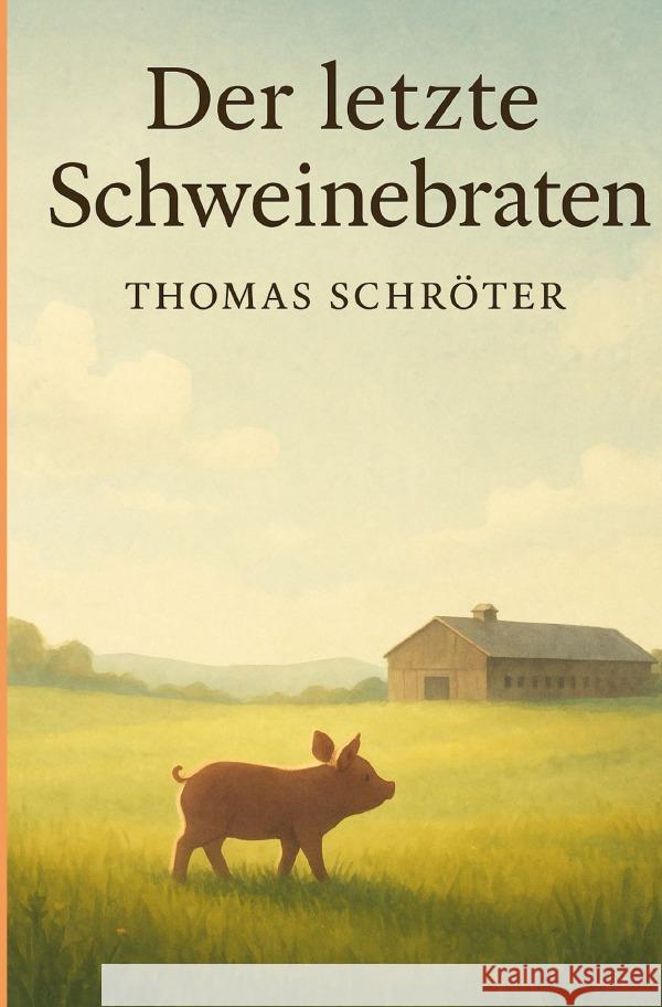 Der letzte Schweinebraten Schröter, Thomas 9783819799624