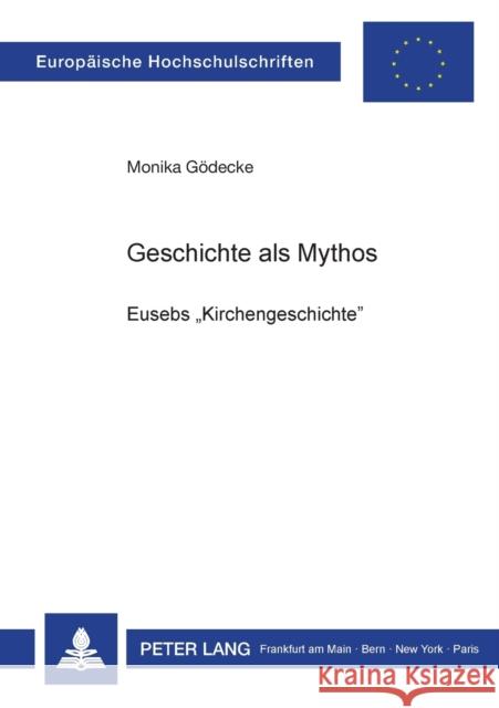 Geschichte ALS Mythos: Eusebs «Kirchengeschichte» Gödecke, Monika 9783820400205 Peter Lang Gmbh, Internationaler Verlag Der W