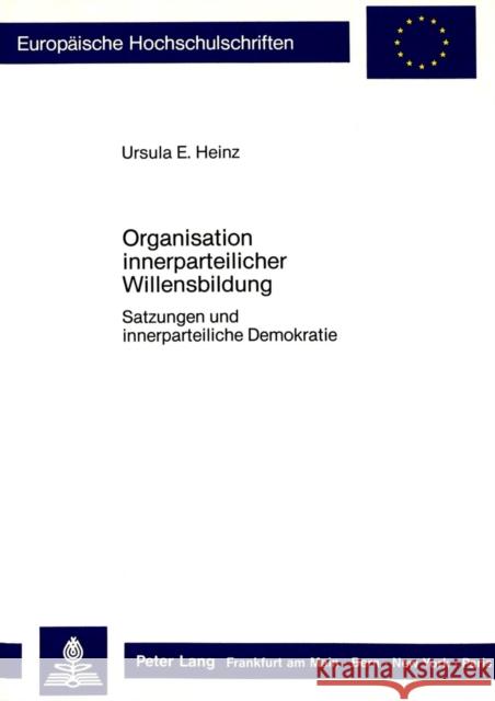 Organisation Innerparteilicher Willensbildung: Satzungen Und Innerparteiliche Demokratie Heinz, Ursula E. 9783820402247 Peter Lang Gmbh, Internationaler Verlag Der W