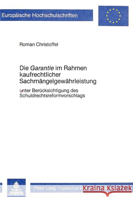 Die -Garantie- Im Rahmen Kaufrechtlicher Sachmaengelgewaehrleistung: Unter Beruecksichtigung Des Schuldrechtsreformvorhabens Christoffel, Roman 9783820451535