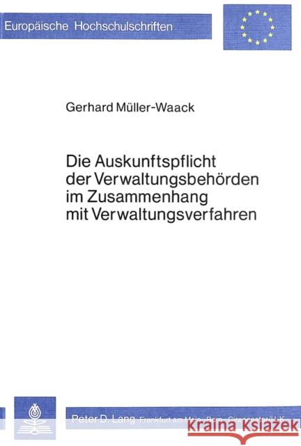 Die Auskunftspflicht Der Verwaltungsbehoerden Im Zusammenhang Mit Verwaltungverfahren Muller-Waack, Gerhard 9783820460827 Peter Lang Gmbh, Internationaler Verlag Der W