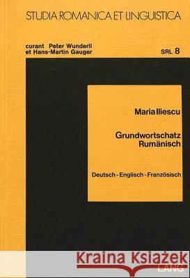 Grundwortschatz Rumänisch; Deutsch - Englisch - Französisch Wunderli, Peter 9783820463477 Peter Lang Gmbh, Internationaler Verlag Der W