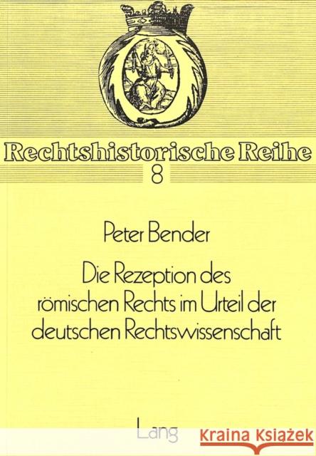 Die Rezeption Des Roemischen Rechts Im Urteil Der Deutschen Rechtswissenschaft Hattenhauer, Hans 9783820463545 Peter Lang Gmbh, Internationaler Verlag Der W