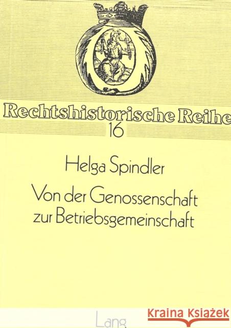 Von Der Genossenschaft Zur Betriebsgemeinschaft: Kritische Darstellung Der Sozialrechtslehre Otto Von Gierkes Spindler, Helga 9783820469660 Peter Lang Gmbh, Internationaler Verlag Der W