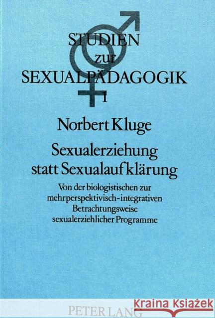 Sexualerziehung Statt Sexualaufklaerung: Von Der Biologistischen Zur Mehrperspektivisch-Integrativen Betrachtungsweise Sexualerziehlicher Programme. S Kluge, Norbert 9783820483086 Peter Lang Gmbh, Internationaler Verlag Der W