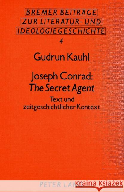 Joseph Conrad: The Secret Agent: Text Und Zeitgeschichtlicher Kontext Kauhl, Gudrun 9783820496697 Peter Lang Gmbh, Internationaler Verlag Der W