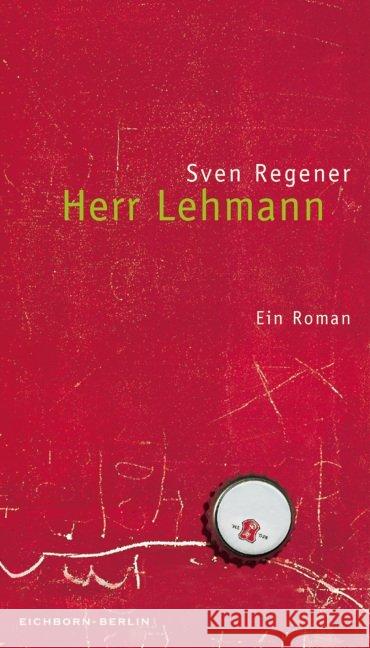 Herr Lehmann : Ausgezeichnet mit dem Corine - Internationaler Buchpreis, Kategorie Rolf Heyne Buchpreis 2002. Ein Roman Regener, Sven   9783821807058 Eichborn