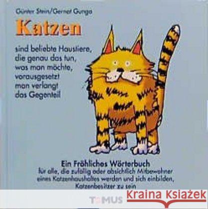 Katzen : Ein fröhliches Wörterbuch für alle, die sich einbilden, Katzenbesitzer zu sein Stein, Günter Gunga, Gernot  9783823101192 Tomus Verlag