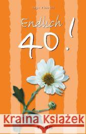 Endlich 40! Piontek, Inge   9783823105862 Tomus Verlag
