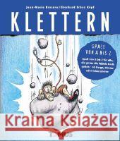 Klettern : Spaß von A bis Z für alle, die gerne die Wände hoch gehen - ob Berge, Häuser oder Schornsteine Brezner, Jean-Marie Erbse Köpf, Eberhard  9783823116530