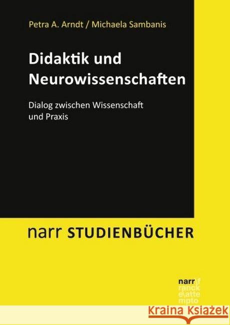 Didaktik und Neurowissenschaften : Dialog zwischen Wissenschaft und Praxis Arndt, Petra A.; Sambanis, Michaela 9783823380481