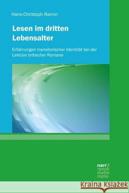 Lesen im dritten Lebensalter : Erfahrungen transitorischer Identität bei der Lektüre britischer Romane Ramm, Hans-Christoph 9783823381266