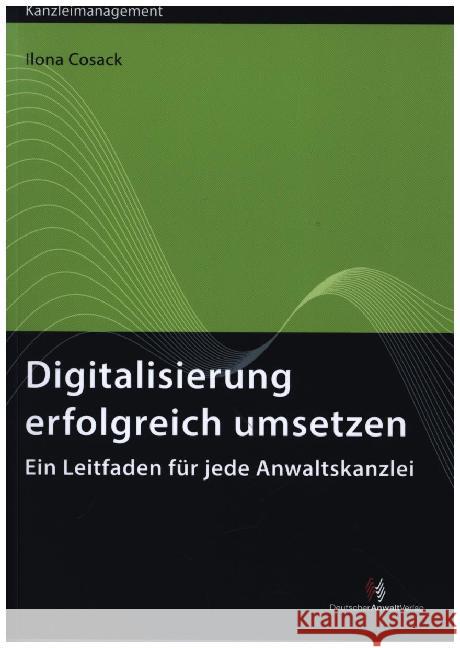 Digitalisierung erfolgreich umsetzen : Ein Leitfaden für jede Anwaltskanzlei Cosack, Ilona 9783824015986 Deutscher Anwaltverlag