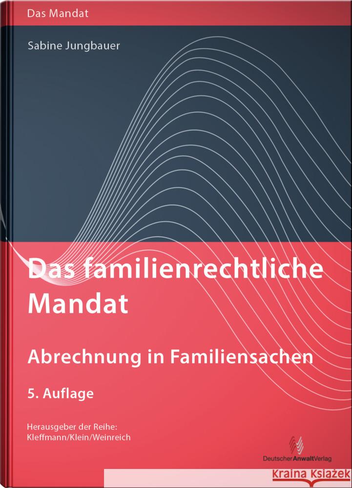 Das familienrechtliche Mandat - Abrechnung in Familiensachen Jungbauer, Sabine 9783824016587 Deutscher Anwaltverlag