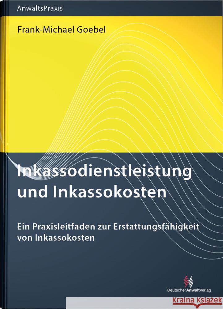 Inkassodienstleistung und Inkassokosten Goebel, Frank-Michael 9783824016860 Deutscher Anwaltverlag