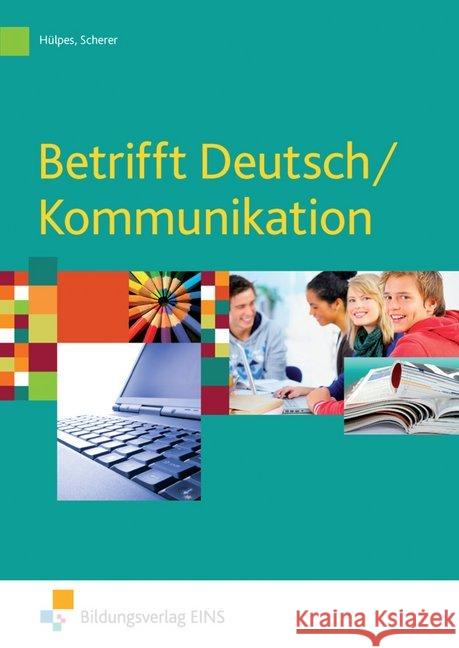 Betrifft Deutsch/Kommunikation : Lehr- und Arbeitsbuch für Deutsch/Kommunikation an beruflichen Schulen Hülpes, Michael Scherer, Manfred  9783824203567