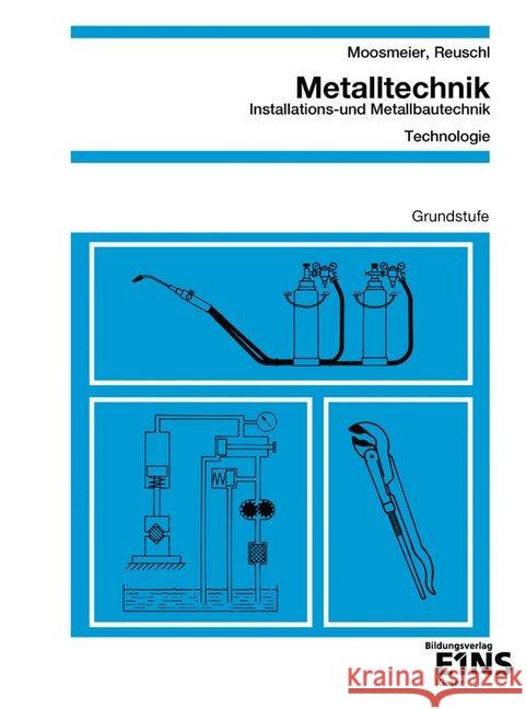 Metalltechnik, Installations- und Metallbautechnik, Technologie : Grundstufe Moosmeier, Hermann Reuschl, Werner  9783824274413 Kieser