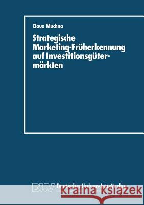 Strategische Marketing-Früherkennung Auf Investitionsgütermärkten Muchna, Claus 9783824400027 Deutscher Universitats Verlag