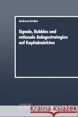 Signale, Bubbles Und Rationale Anlagestrategien Auf Kapitalmärkten Gruber, Andreas 9783824400041