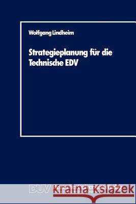 Strategieplanung Für Die Technische Edv: Baustein Zur Realisierung Von CIM-Systemen Lindheim, Wolfgang 9783824400096 Deutscher Universitats Verlag