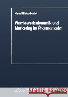 Wettbewerbsdynamik Und Marketing Im Pharmamarkt Klaus Hilleke-Daniel 9783824400126