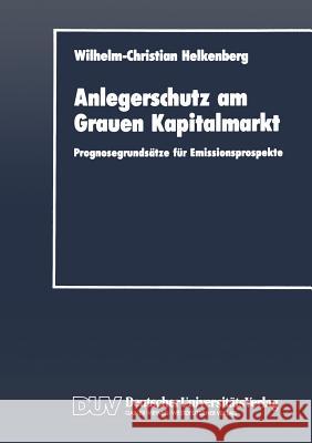 Anlegerschutz Am Grauen Kapitalmarkt: Prognosegrundsätze Für Emissionsprospekte Wilhelm-Christian, Helkenberg 9783824400263