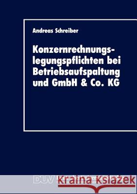 Konzernrechnungslegungspflichten Bei Betriebsaufspaltung Und Gmbh & Co. Kg Schreiber, Andreas 9783824400324