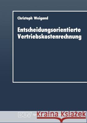 Entscheidungsorientierte Vertriebskostenrechnung Christoph Weigand 9783824400362 Deutscher Universitatsverlag