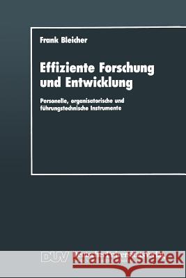 Effiziente Forschung Und Entwicklung: Personelle, Organisatorische Und Führungstechnische Instrumente Bleicher, Frank 9783824400393 Springer
