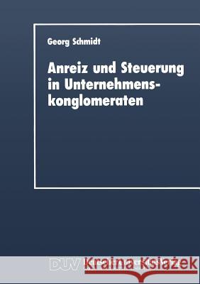 Anreiz Und Steuerung in Unternehmenskonglomeraten Georg Schmidt 9783824400478 Springer