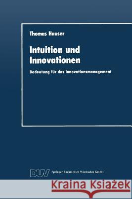 Intuition Und Innovationen: Bedeutung Für Das Innovationsmanagement Hauser, Thomas 9783824400577