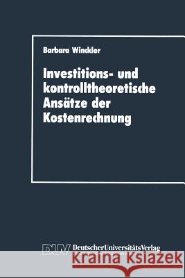 Investitions- Und Kontrolltheoretische Ansätze Der Kostenrechnung Winckler, Barbara 9783824400676