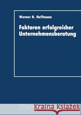 Faktoren Erfolgreicher Unternehmensberatung Werner H. Hoffmann Werner H 9783824400713 Springer