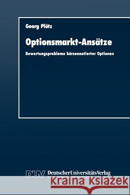 Optionsmarkt-Ansätze: Bewertungsprobleme Börsennotierter Optionen Plötz, Georg 9783824400737 Deutscher Universitats Verlag