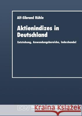 Aktienindizes in Deutschland: Entstehung, Anwendungsbereiche, Indexhandel Alf-Sibrand Reuhle Alf-Sibrand Ruhle 9783824400812 Deutscher Universitatsverlag