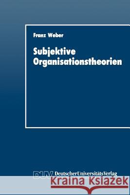 Subjektive Organisationstheorien Franz Weber 9783824400881 Deutscher Universitats Verlag
